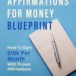 Transform Your Finances: A Comprehensive Review of ‘Affirmations For Money Blueprint: How To Earn k Per Month With Proven Affirmations’