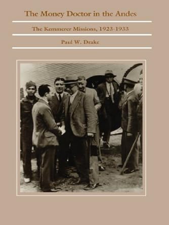 Discover Insights and Strategies: A Review of The Money Doctor in the Andes: U.S. Advisors, Investors, and Economic Reform in Latin America from World War I to the Great Depression