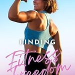 Unlock Your Strength: A Comprehensive Review of ‘Finding Fitness Freedom: A Women’s Guide to Lifting Weights’