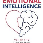 Transform Your Life with This Must-Read: Unlock Emotional Intelligence: Your Key to Social Skills for Personal Happiness, Professional Career Success, and Stronger Relationships (Limitless Life Collection Book 5)