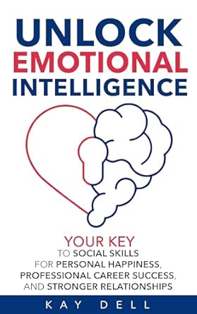 Transform Your Life with This Must-Read: Unlock Emotional Intelligence: Your Key to Social Skills for Personal Happiness, Professional Career Success, and Stronger Relationships (Limitless Life Collection Book 5)