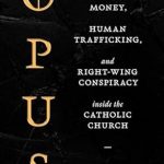 Unmasking the Shadows: A Compelling Review of ‘Opus: The Cult of Dark Money, Human Trafficking, and Right-Wing Conspiracy Inside the Catholic Church’