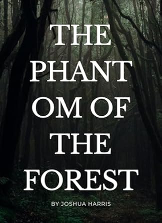 Unveiling Mystery and Adventure: A Captivating Review of The Phantom of the Forest
