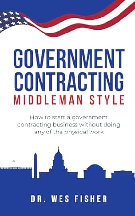 Unlock Your Entrepreneurial Potential: A Comprehensive Review of ‘Government Contracting: Middleman Style: How to Start a Government Contracting Business Without Doing Any of the Physical Work’