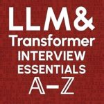 Unlocking AI Mastery: A Must-Read Review of ‘LLM & Transformer Interview Essentials A–Z: A Silicon Valley Insider’s Guide’ Unlocking AI Mastery: A Must-Read Review of ‘LLM & Transformer Interview Essentials A–Z: A Silicon Valley Insider’s Guide’
