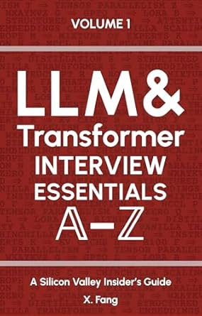 Unlocking AI Mastery: A Must-Read Review of ‘LLM & Transformer Interview Essentials A–Z: A Silicon Valley Insider’s Guide’