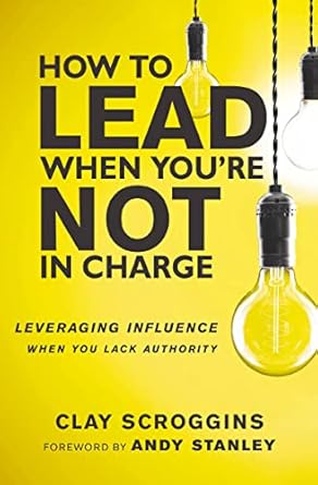 Transform Your Leadership Skills: A Comprehensive Review of ‘How to Lead When You’re Not in Charge: Leveraging Influence When You Lack Authority’