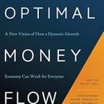 Transform Your Financial Future: A Comprehensive Review of ‘Optimal Money Flow: A New Vision of How a Dynamic-Growth Economy Can Work for Everyone’