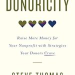 Unlock Fundraising Success: A Must-Read Review of ‘Donoricity: Raise More Money for Your Nonprofit with Strategies Your Donors Crave’ Unlock Fundraising Success: A Must-Read Review of ‘Donoricity: Raise More Money for Your Nonprofit with Strategies Your Donors Crave’
