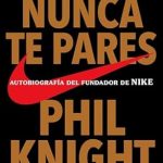 Descubre la Inspiradora Historia de Éxito en ‘Nunca te pares: Autobiografía del fundador de Nike’ – Una Reseña Reveladora Descubre la Inspiradora Historia de Éxito en ‘Nunca te pares: Autobiografía del fundador de Nike’ – Una Reseña Reveladora