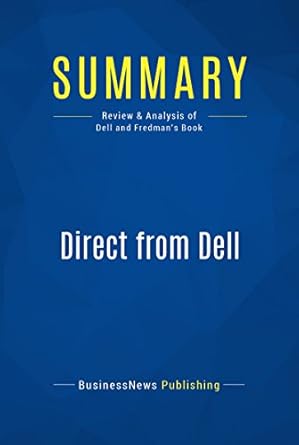 Must-Read Insights: Summary of ‘Direct from Dell: Review and Analysis of Dell and Fredman’s Book from Amazon’