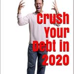 Essential Strategies Revealed: Crush Your Debt in 2020 – Learn Over 500 Ways to Save Money and Stop Living Paycheck to Paycheck in 2020 (How to Budget, Early Retirement, Eliminate Debt Book 1)