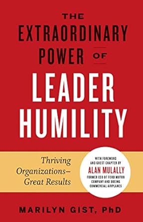 Discover How Leader Humility Transforms Teams: A Review of The Extraordinary Power of Leader Humility: Thriving Organizations – Great Results