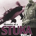 Unforgettable Tales of Courage: A Review of Memoirs of a Stuka Pilot