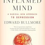 Discover the Groundbreaking Insights of ‘The Inflamed Mind: A Radical New Approach to Depression’ – A Must-Read Review!