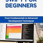 Unlock Your iOS Development Potential: A Comprehensive Review of ‘SWIFT FOR BEGINNERS: Create iOS Apps with Apple’s Official Language’