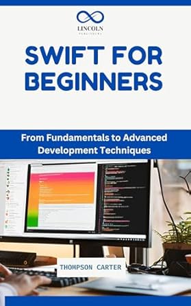 Unlock Your iOS Development Potential: A Comprehensive Review of ‘SWIFT FOR BEGINNERS: Create iOS Apps with Apple’s Official Language’
