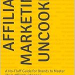 Discover the Secrets to Affiliate Success: A Comprehensive Review of ‘Affiliate Marketing Uncooked: A No-Fluff Guide for Brands to Master Their Affiliate Channel’ Discover the Secrets to Affiliate Success: A Comprehensive Review of ‘Affiliate Marketing Uncooked: A No-Fluff Guide for Brands to Master Their Affiliate Channel’