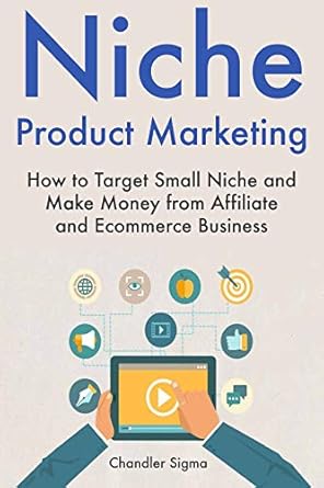 Essential Guide to Niche Product Marketing: A Comprehensive Review of ‘Niche Product Marketing: How to Target Small Niche and Make Money from Affiliate and Ecommerce Business from Amazon’