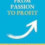 Transform Your Business: A Comprehensive Review of ‘From Passion to Profit: Proven Growth Strategies for Small Business Owners from Amazon’