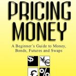 Essential Insights Unveiled: A Comprehensive Review of Pricing Money: A Beginner’s Guide to Money, Bonds, Futures and Swaps Essential Insights Unveiled: A Comprehensive Review of Pricing Money: A Beginner’s Guide to Money, Bonds, Futures and Swaps