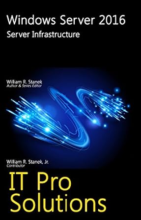 Unlock the Power of Your Network: A Comprehensive Review of Windows Server 2016: Server Infrastructure (IT Pro Solutions)