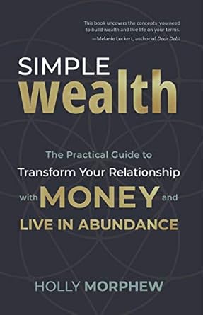 Discover the Secrets of Financial Freedom: A Review of Simple Wealth: The Practical Guide to Transform Your Relationship with Money and Live in Abundance