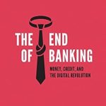Discover the Future of Finance: A Comprehensive Review of The End of Banking: Money, Credit, And the Digital Revolution