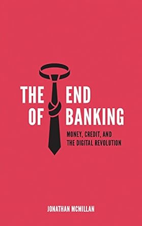 Discover the Future of Finance: A Comprehensive Review of The End of Banking: Money, Credit, And the Digital Revolution
