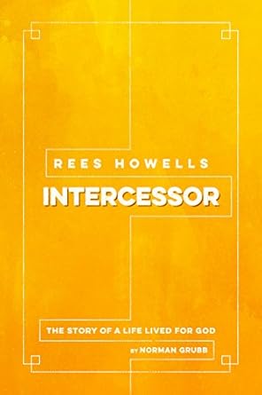 Transform Your Prayer Life: A Deep Dive into Rees Howells, Intercessor