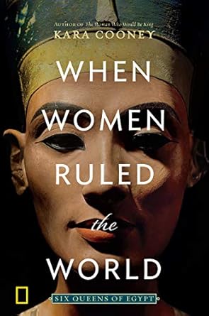Discover the Untold Power of Female Pharaohs: A Review of When Women Ruled the World: Six Queens of Egypt (NATIONAL GEOGRA)