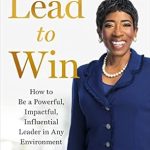 Transform Your Leadership Skills: A Comprehensive Review of ‘Lead to Win: How to Be a Powerful, Impactful, Influential Leader in Any Environment’