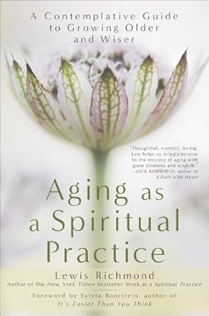 Discover Profound Insights: A Review of *Aging as a Spiritual Practice: A Contemplative Guide to Growing Older and Wiser*