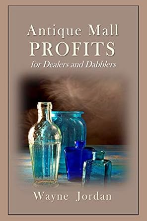 Unlock Hidden Treasures: A Comprehensive Review of Antique Mall Profits: For Dealers and Dabblers