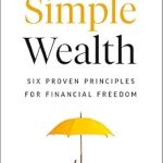 Unlock Financial Independence with Our In-Depth Review of Simple Wealth: Six Proven Principles for Financial Freedom