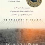 An Eye-Opening Exploration: The Holocaust by Bullets: A Priest’s Journey to Uncover the Truth Behind the Murder of 1.5 Million Jews