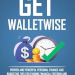 Unlock Your Path to Financial Freedom: A Comprehensive Review of *Get WalletWise: Proven and Powerful Personal Finance and Budgeting Tips for Finding Financial Freedom and Living a Debt-Free Life*