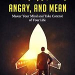 Transform Your Mindset: A Comprehensive Review of How to Stop Being Negative, Angry, and Mean: Master Your Mind and Take Control of Your Life (Self Care Mastery Series Book 5)