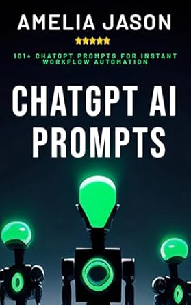 Unlock Your Productivity: A Comprehensive Review of ‘ChatGPT AI Prompts: 101+ ChatGPT Prompts for Instant Workflow Automation (ChatGPT AI & Prompt For Business)’