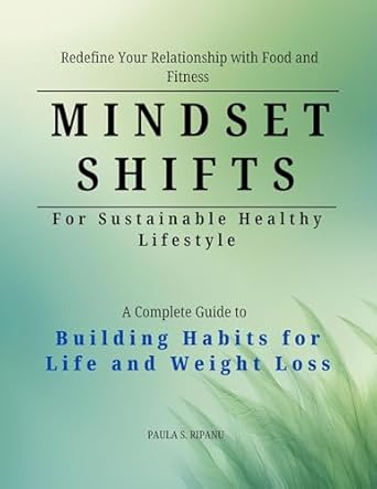 Transform Your Life: A Comprehensive Review of ‘Mindset Shifts for Sustainable Healthy Life: A Complete Guide to Building Habits for Life and Weight Loss’