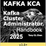 Unlock the Secrets of Kafka Mastery: A Comprehensive Review of ‘Kafka: Cluster Administrator Handbook, KCA Guide: Secret KCA Skills, High Performance, Real-time Structured & Unstructured Data … Security, Perf (KAFKA 2025 Book 1)’ Unlock the Secrets of Kafka Mastery: A Comprehensive Review of ‘Kafka: Cluster Administrator Handbook, KCA Guide: Secret KCA Skills, High Performance, Real-time Structured & Unstructured Data … Security, Perf (KAFKA 2025 Book 1)’