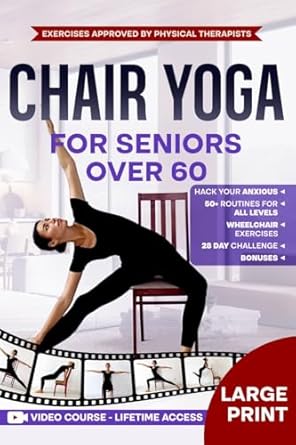 Unlock Your Vitality: A Comprehensive Review of Super Easy Chair Yoga for Seniors Over 60 – Simple Exercises to Boost Flexibility, Relieve Pain, and Reclaim Vitality in Just 10 Minutes a Day, Video Course Included