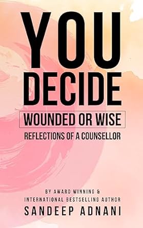 Discover Profound Insights in ‘You Decide: Wounded or Wise? Reflections of a Counsellor’ – A Must-Read for Personal Growth Enthusiasts!