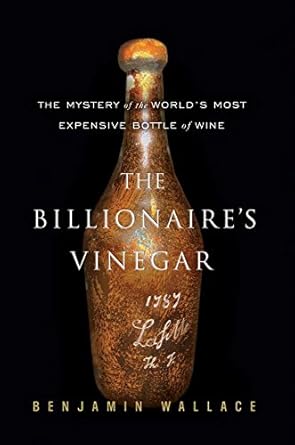 Discover the Intrigue: A Captivating Review of The Billionaire’s Vinegar: The Mystery of the World’s Most Expensive Bottle of Wine