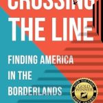 An Eye-Opening Journey: Crossing the Line: Finding America in the Borderlands
