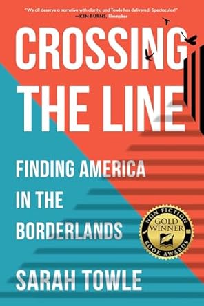 An Eye-Opening Journey: Crossing the Line: Finding America in the Borderlands