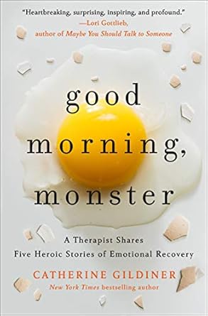 Transformative Insights Await: A Review of *Good Morning, Monster: A Therapist Shares Five Heroic Stories of Emotional Recovery*