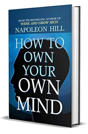 Unlock Your Inner Greatness: A Comprehensive Review of How to Own Your Own Mind: Unlock Your Inner Potential and Achieve Success by Napoleon Hill – The Ultimate Guide to Mind Management and Self-Help