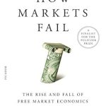 Must-Read Insights: How Markets Fail: The Logic of Economic Calamities – A Comprehensive Review Must-Read Insights: How Markets Fail: The Logic of Economic Calamities – A Comprehensive Review
