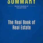 Unlocking Wealth: A Comprehensive Review of ‘The Real Book of Real Estate: Review and Analysis of Kiyosaki’s Book from Amazon’